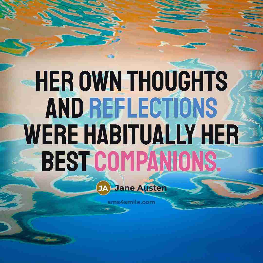 “Her own thoughts and reflections were habitually her best companions.” quote by Jane Austen