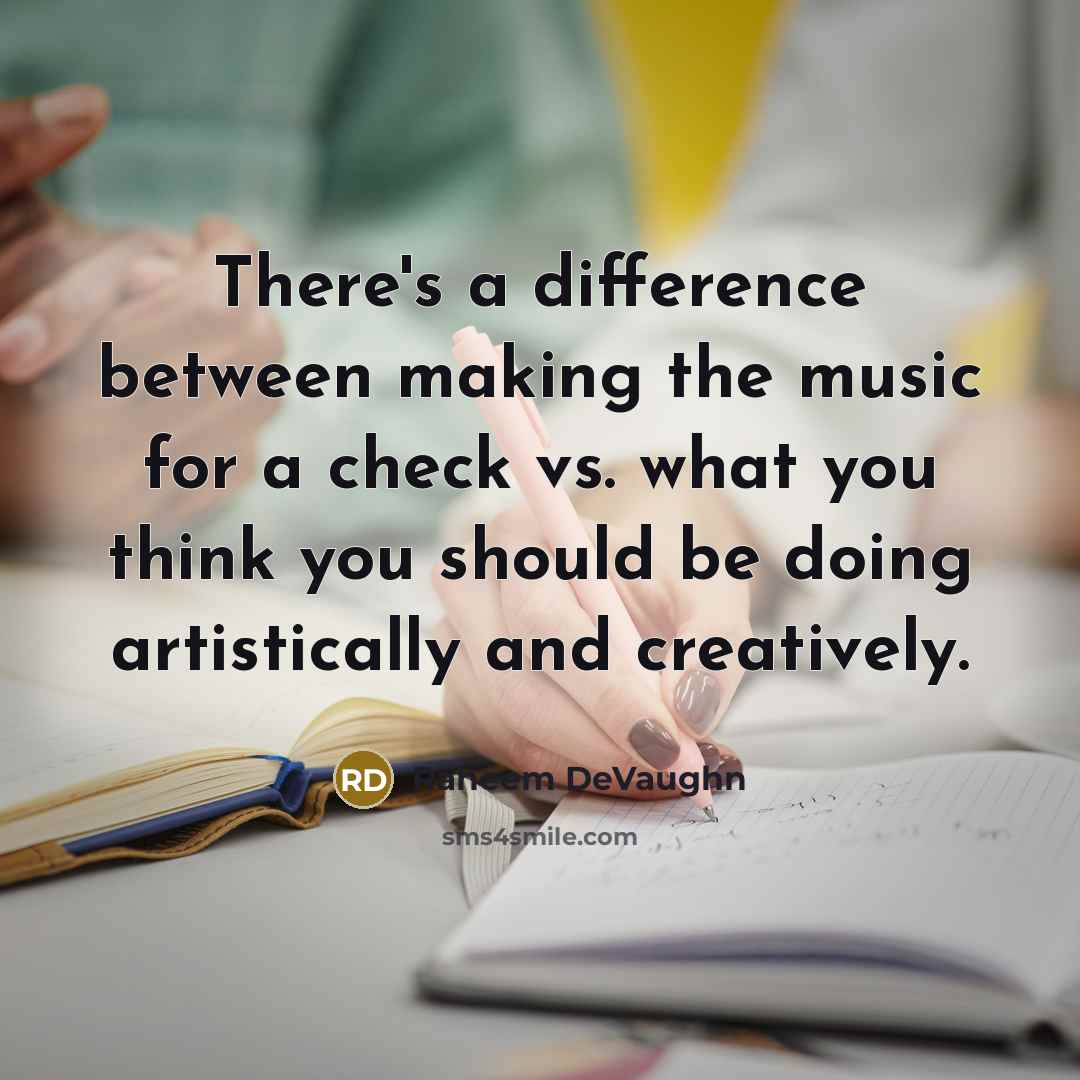 “There's a difference between making the music for a check vs. what you think you should be doing artistically and creatively.” quote by Raheem DeVaughn