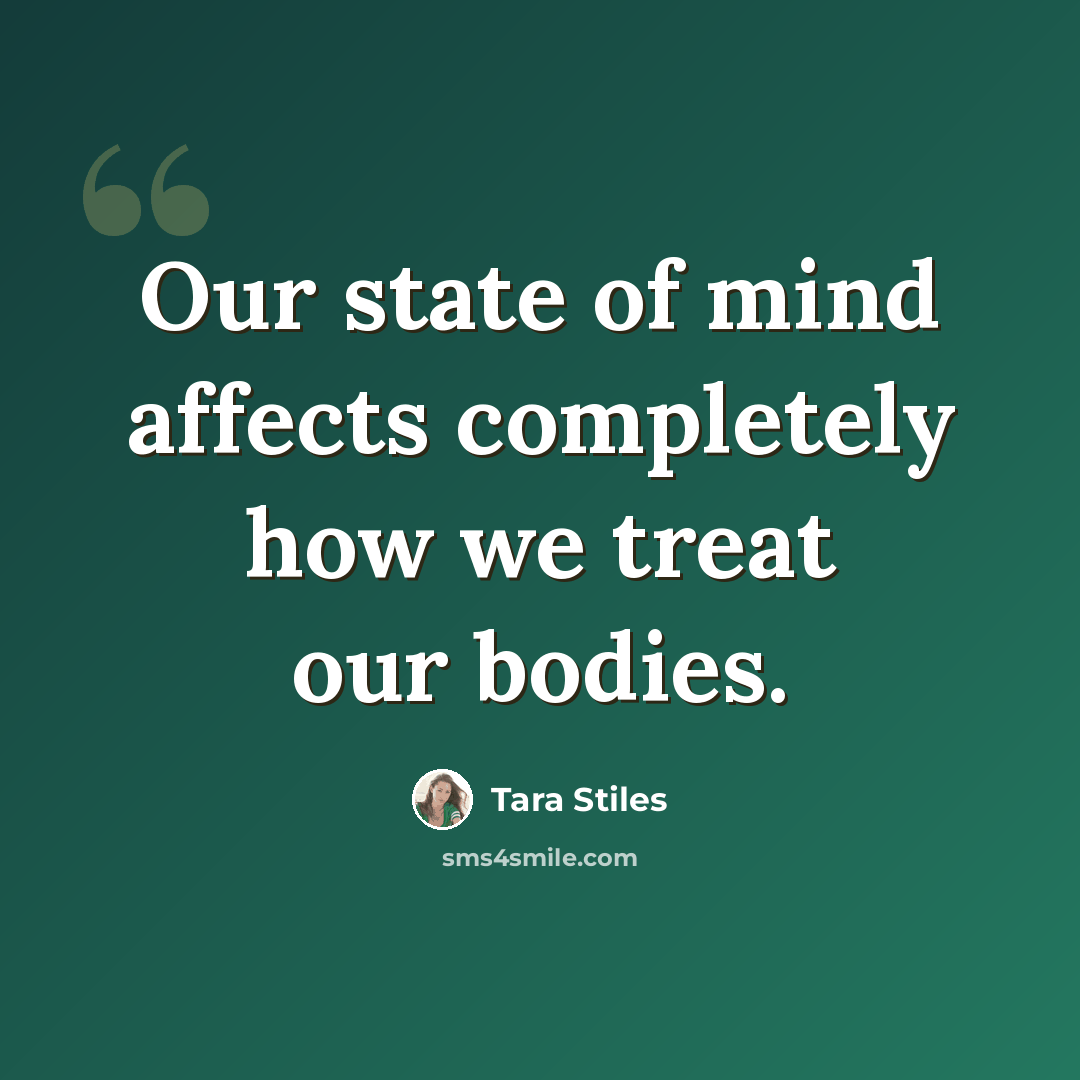 “Our state of mind affects completely how we treat our bodies.” quote by Tara Stiles