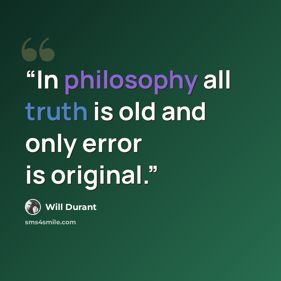 “In philosophy all truth is old and only error is original.” quote by Will Durant