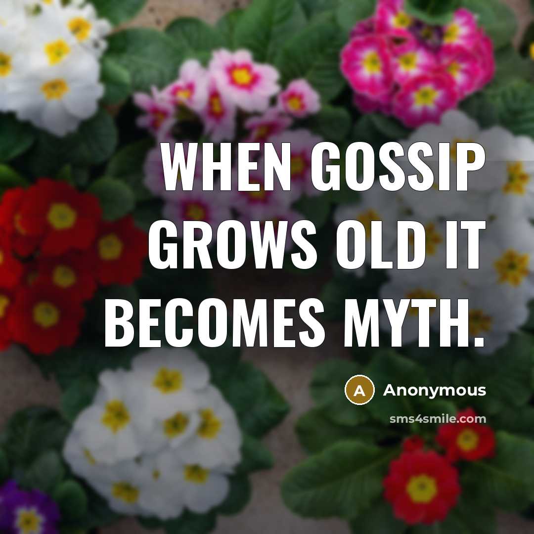 “When gossip grows old it becomes myth.” quote by Anonymous