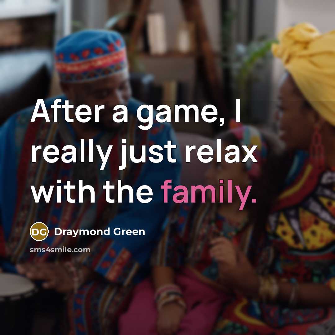“After a game, I really just relax with the family.” quote by Draymond Green