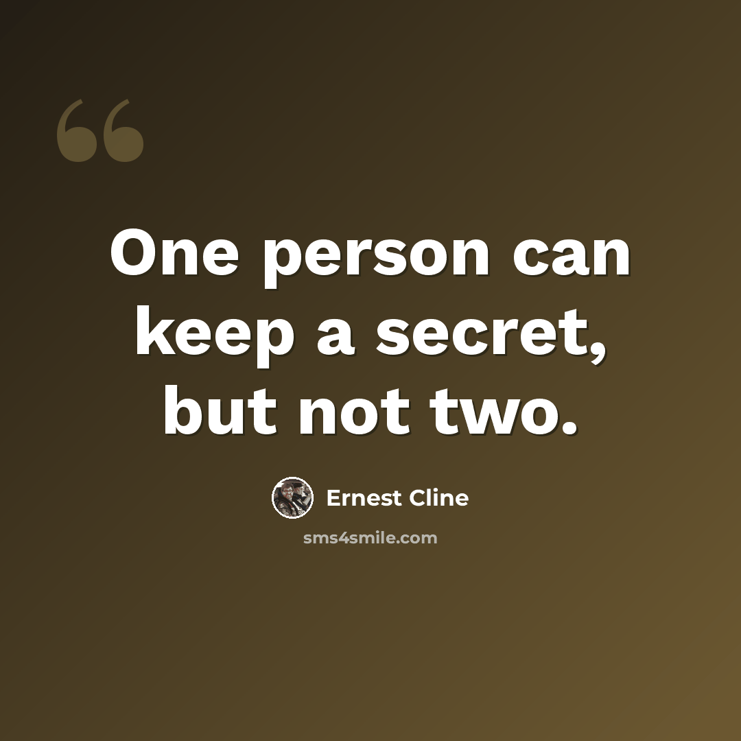 “One person can keep a secret, but not two.” quote by Ernest Cline