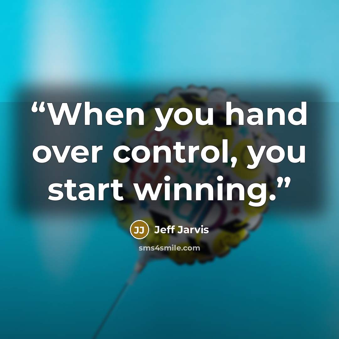 “When you hand over control, you start winning.” quote by Jeff Jarvis