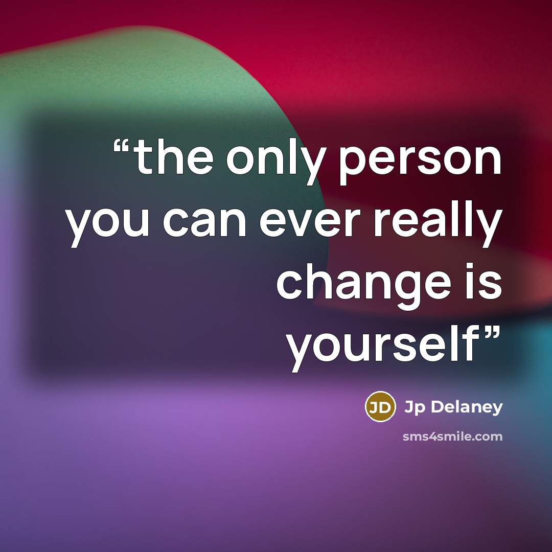 “the only person you can ever really change is yourself” quote by Jp Delaney