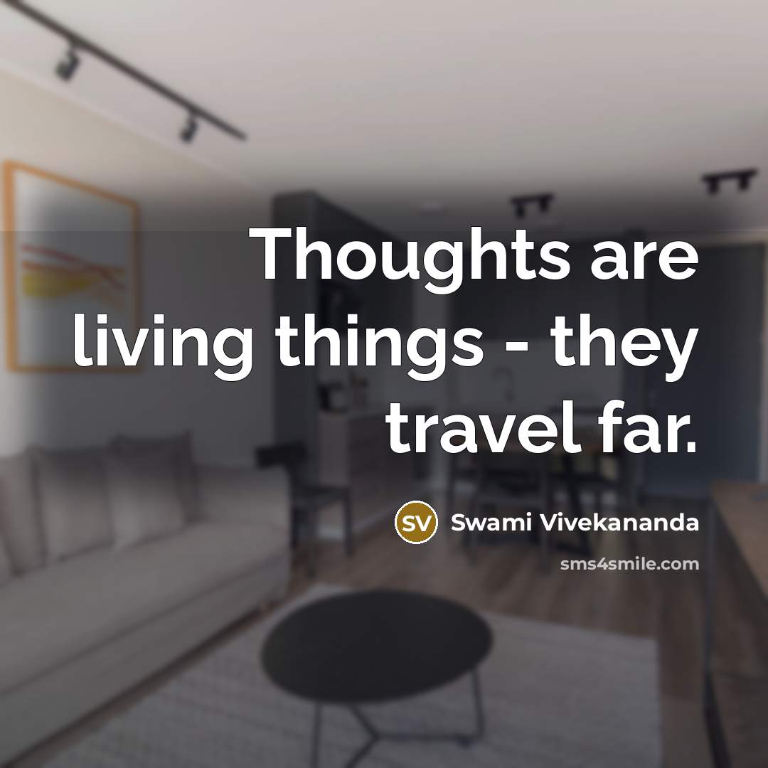 “Thoughts are living things - they travel far.” quote by Swami Vivekananda