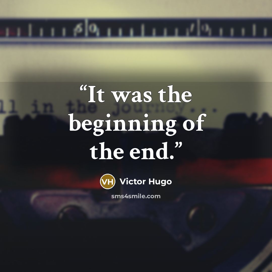 “It was the beginning of the end.” quote by Victor Hugo