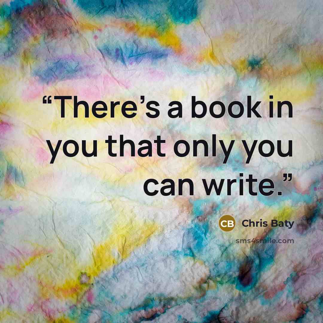 “There's a book in you that only you can write.” quote by Chris Baty