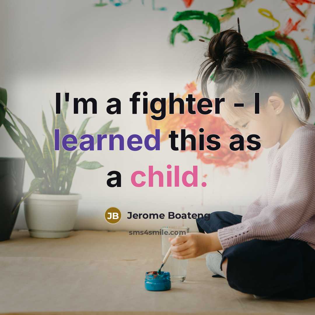 “I'm a fighter - I learned this as a child.” quote by Jerome Boateng