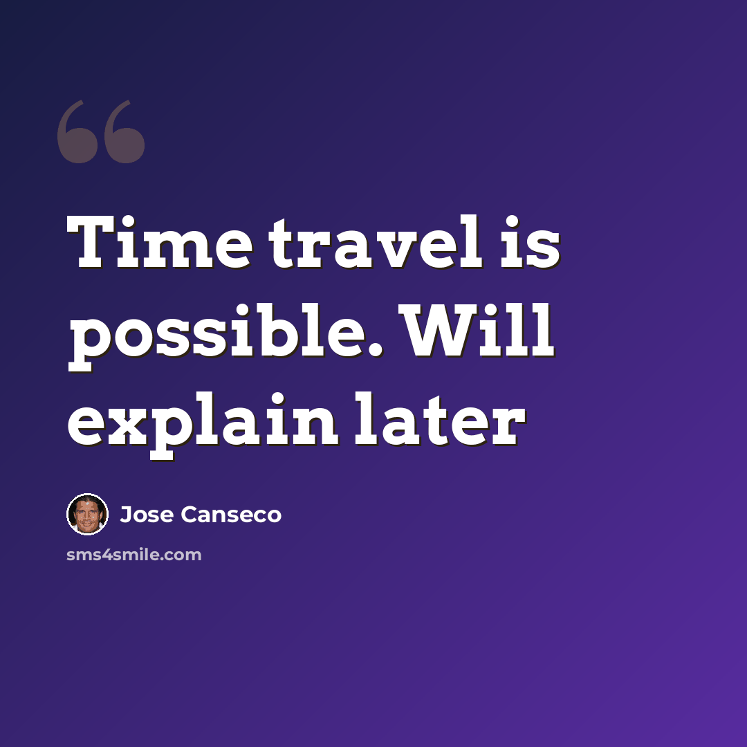 “Time travel is possible. Will explain later” quote by Jose Canseco