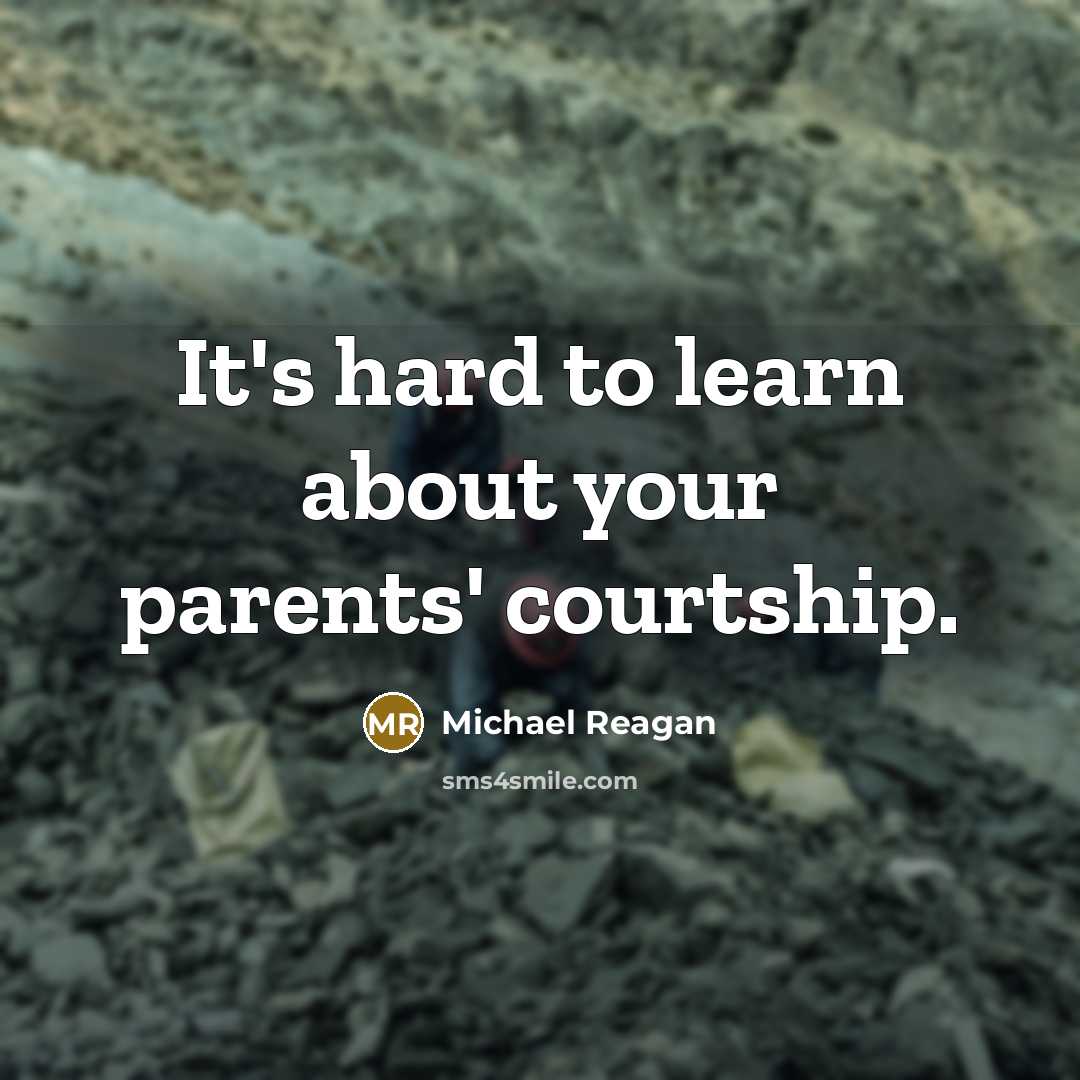 “It's hard to learn about your parents' courtship.” quote by Michael Reagan
