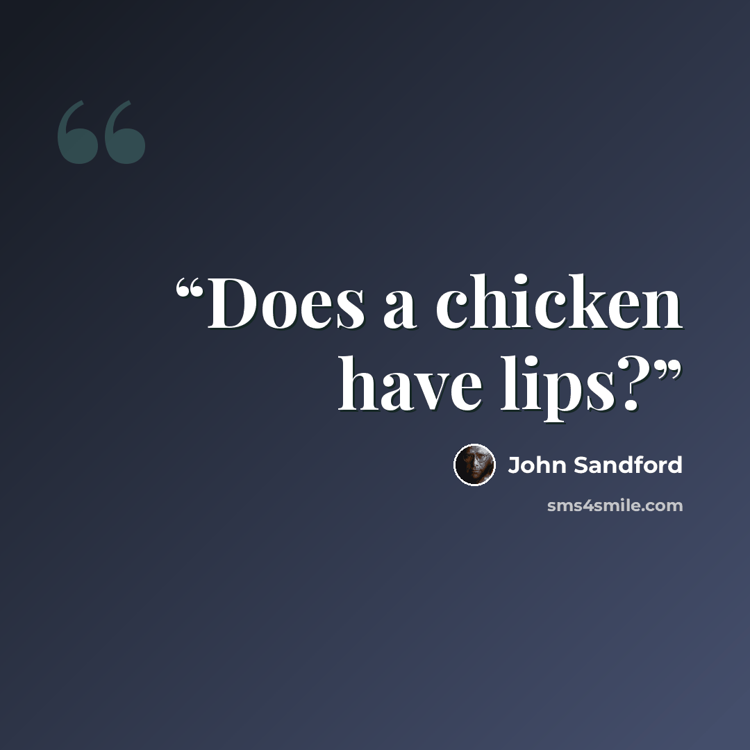 “Does a chicken have lips?” quote by John Sandford