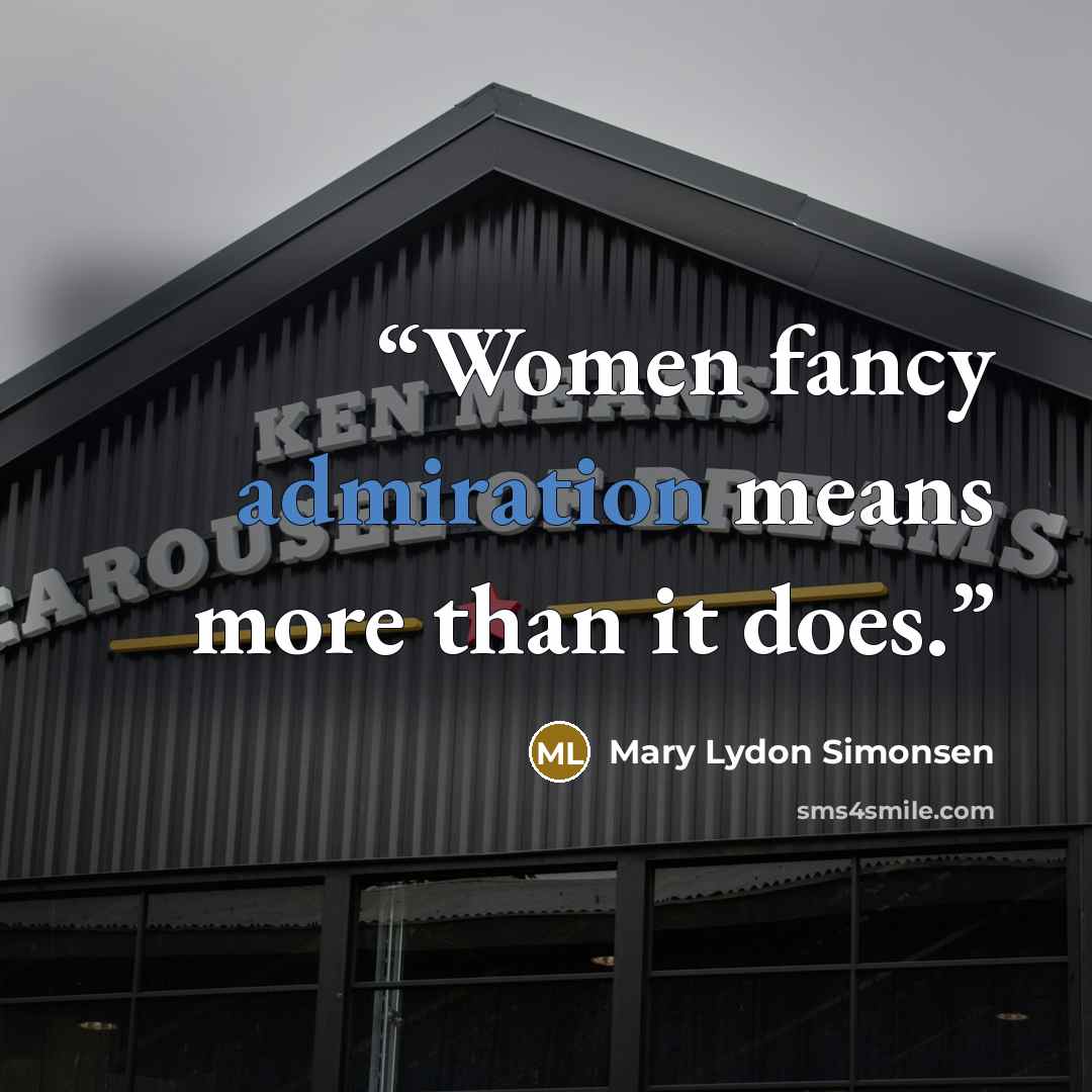 “‎Women fancy admiration means more than it does.” quote by Mary Lydon Simonsen