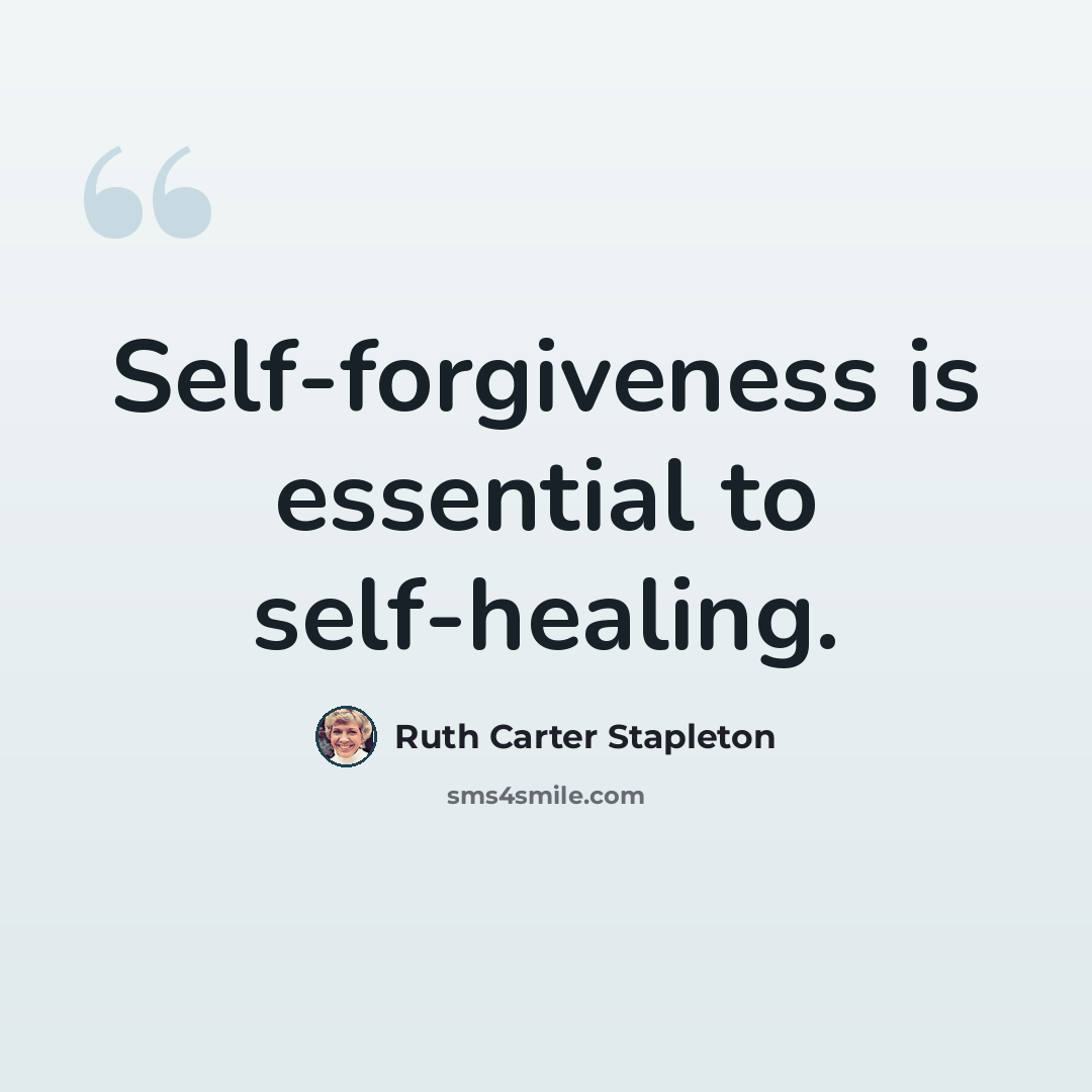 “Self-forgiveness is essential to self-healing.” quote by Ruth Carter Stapleton