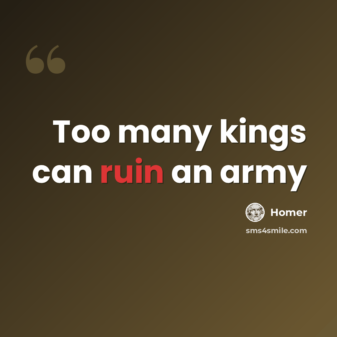 “Too many kings can ruin an army” quote by Homer