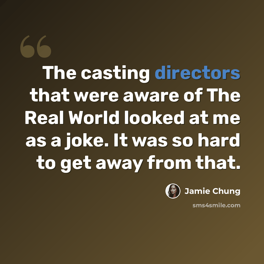 “The casting directors that were aware of The Real World looked at me as a joke. It was so hard to get away from that.” quote by Jamie Chung