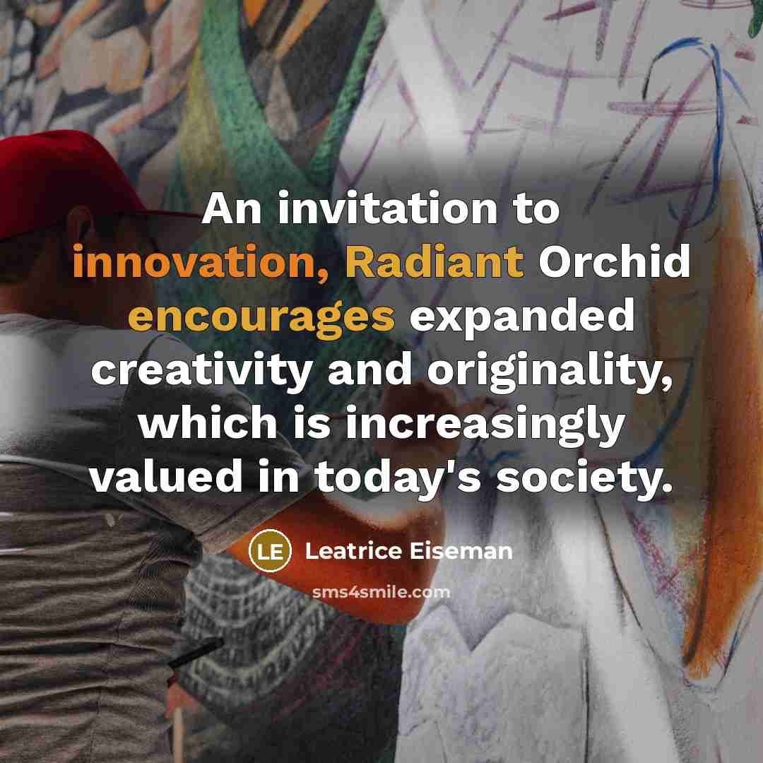 “An invitation to innovation, Radiant Orchid encourages expanded creativity and originality, which is increasingly valued in today's society.” quote by Leatrice Eiseman