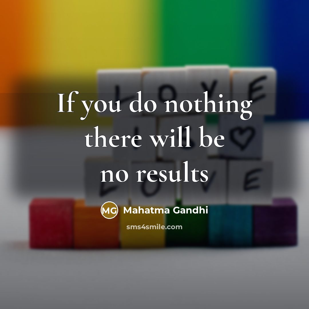 “If you do nothing there will be no results” quote by Mahatma Gandhi