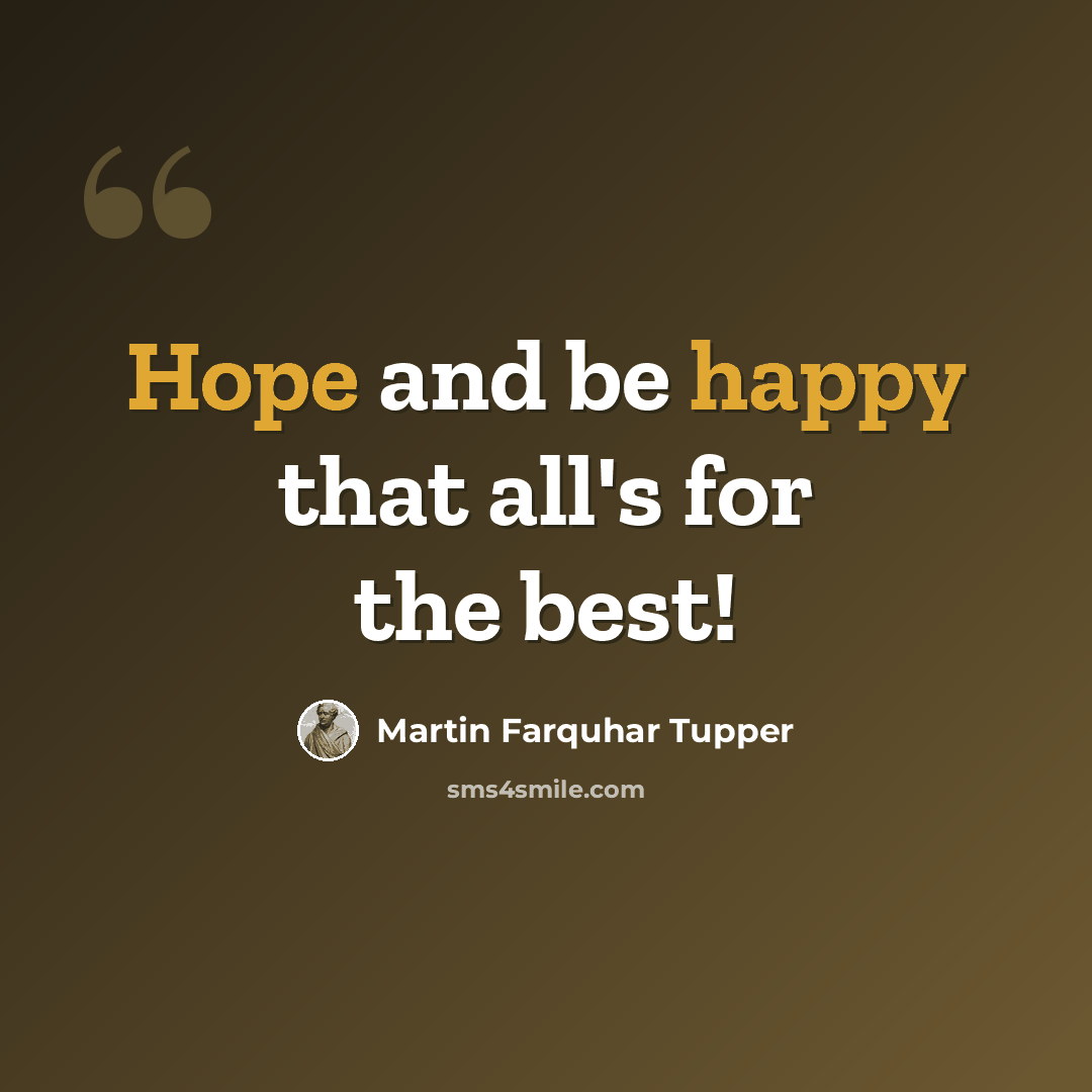 “Hope and be happy that all's for the best!” quote by Martin Farquhar Tupper