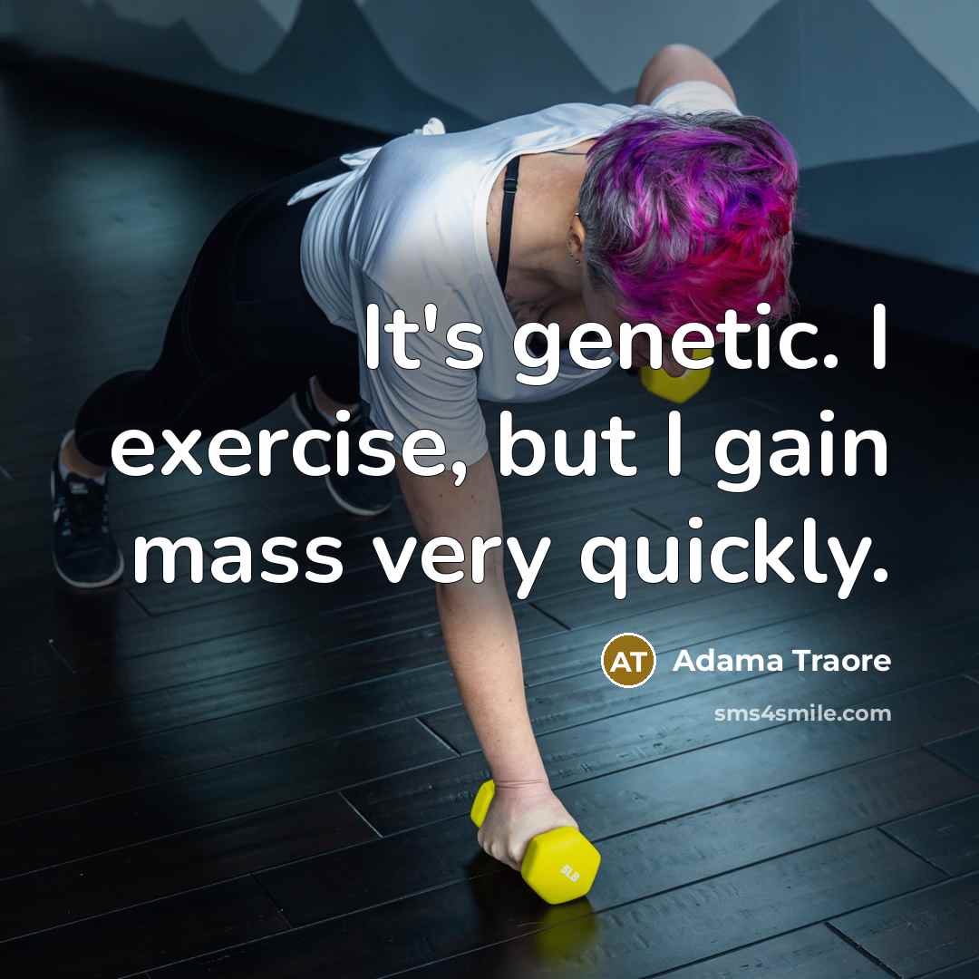 “It's genetic. I exercise, but I gain mass very quickly.” quote by Adama Traore