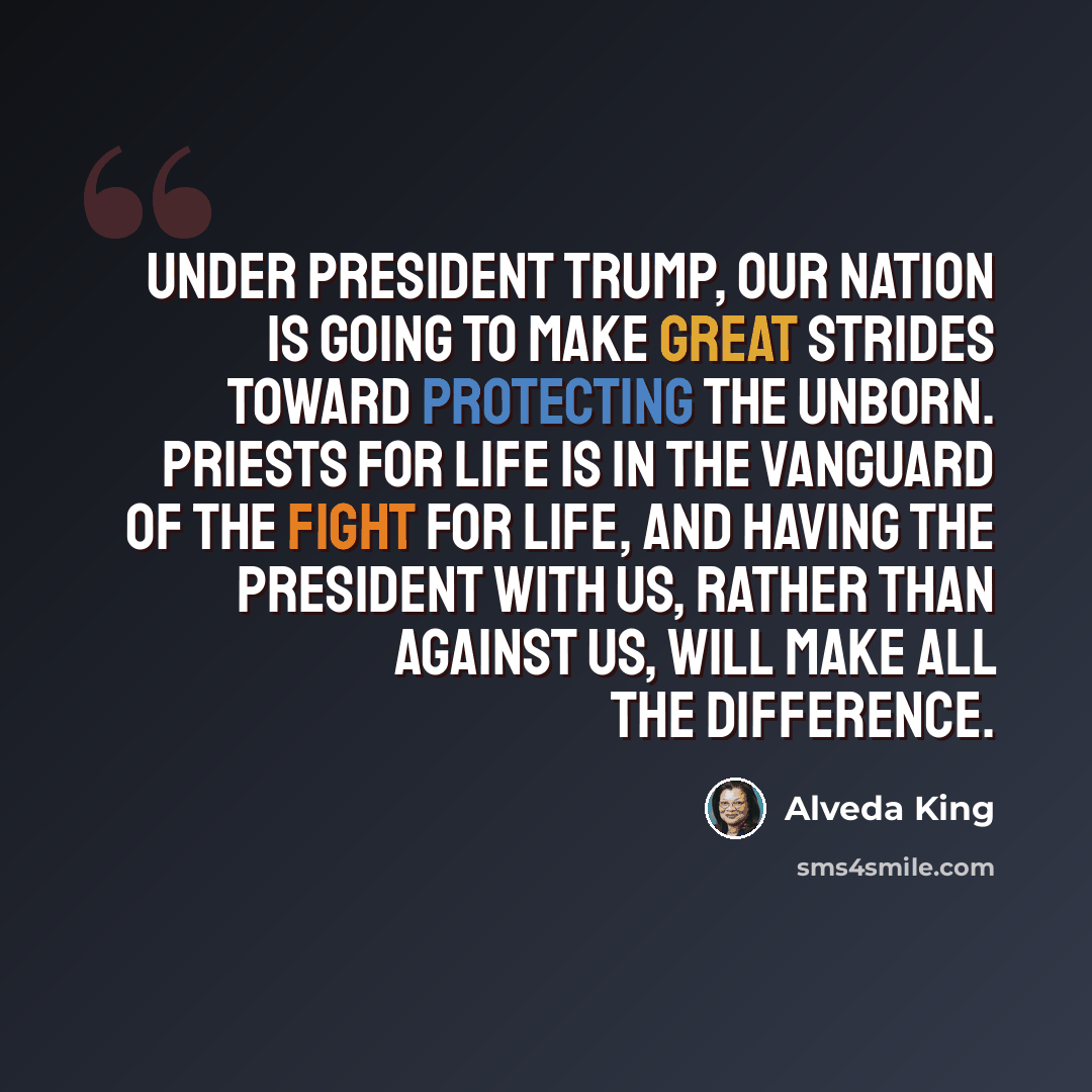 “Under President Trump, our nation is going to make great strides toward protecting the unborn. Priests for Life is in the vanguard of the fight for life, and having the president with us, rather than against us, will make all the difference.” quote by Alveda King