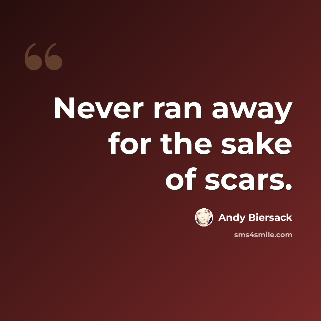 “Never ran away for the sake of scars.” quote by Andy Biersack