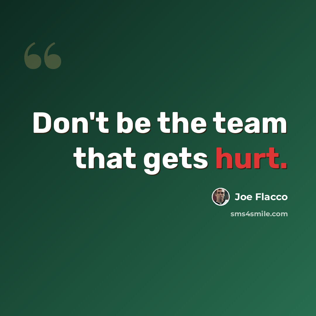“Don't be the team that gets hurt.” quote by Joe Flacco