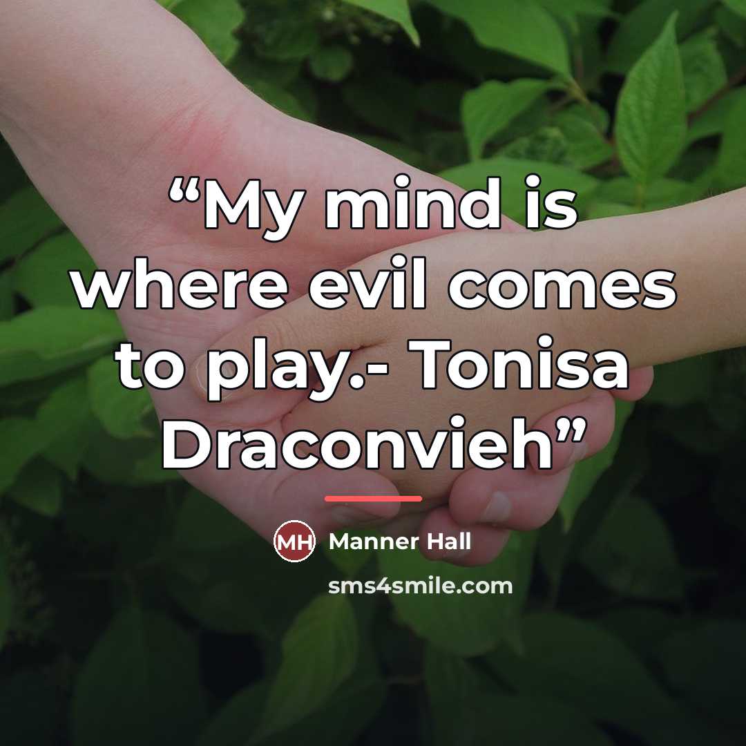 “My mind is where evil comes to play.- Tonisa Draconvieh” quote by Manner Hall