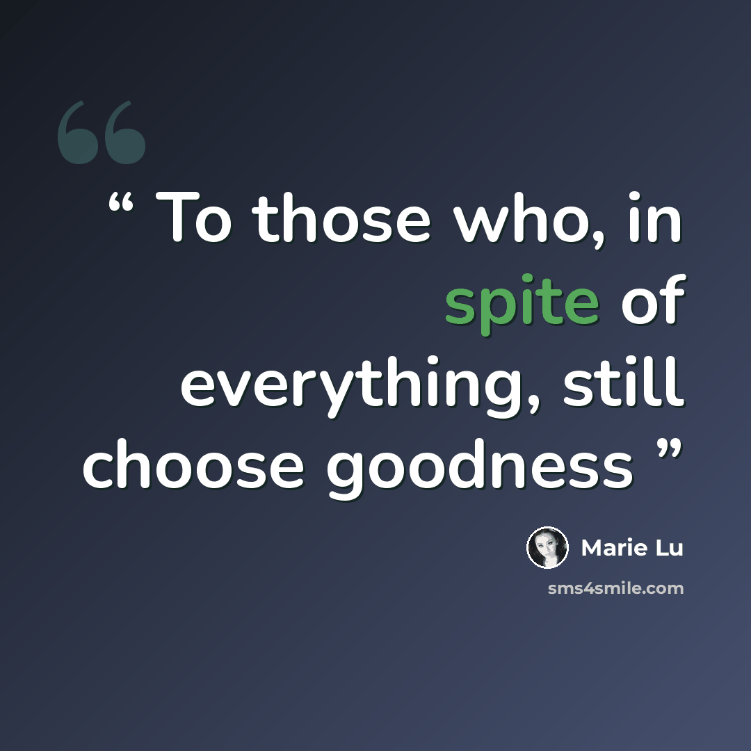 “To those who, in spite of everything, still choose goodness” quote by Marie Lu
