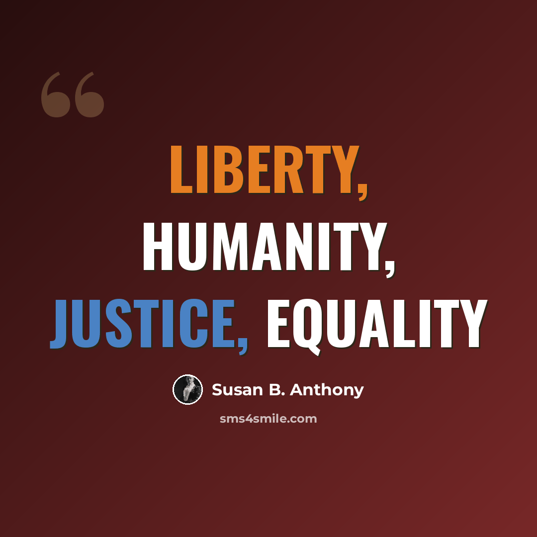 “Liberty, Humanity, Justice, Equality” quote by Susan B. Anthony