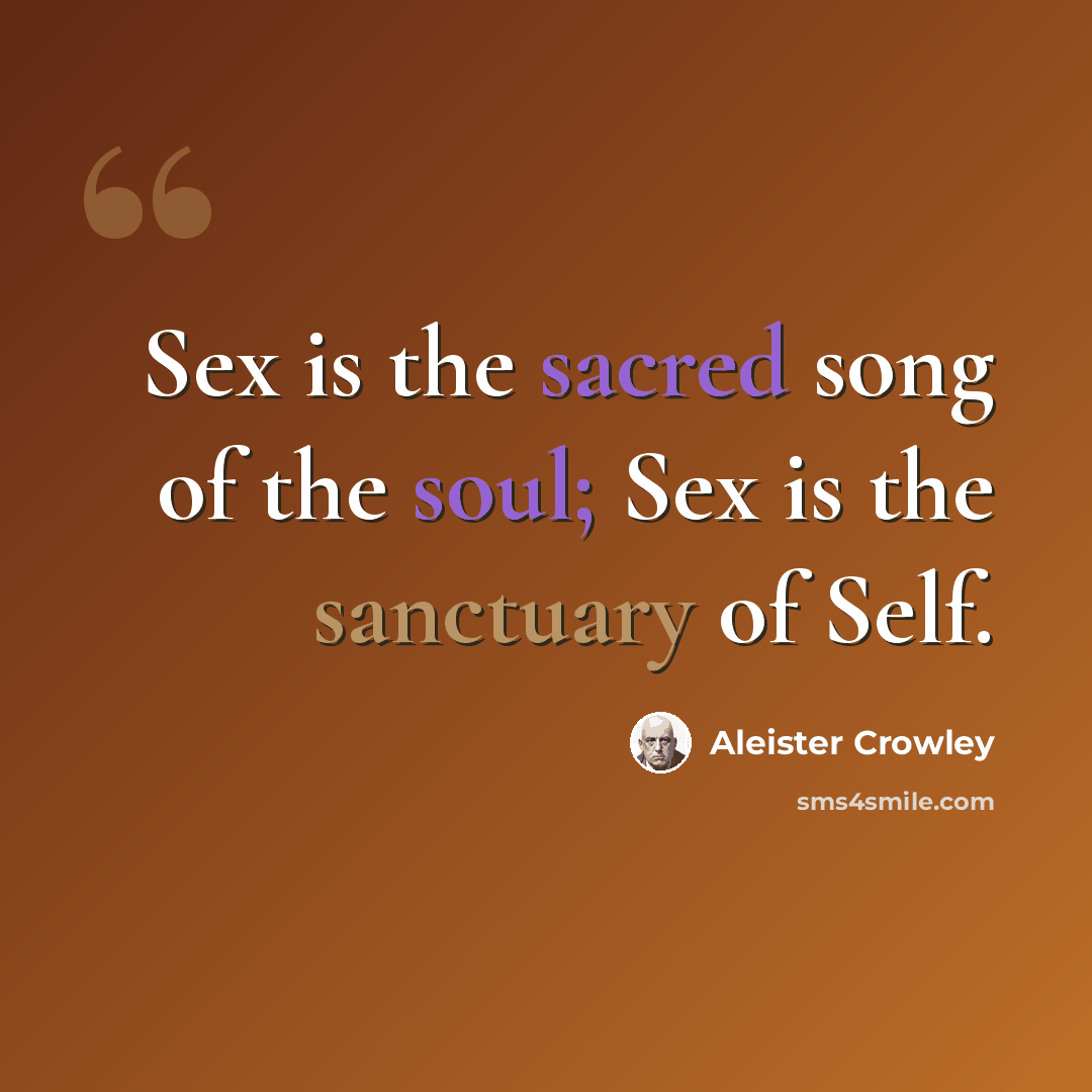“Sex is the sacred song of the soul; Sex is the sanctuary of Self.” quote by Aleister Crowley