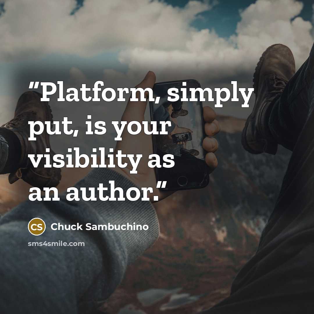“Platform, simply put, is your visibility as an author.” quote by Chuck Sambuchino