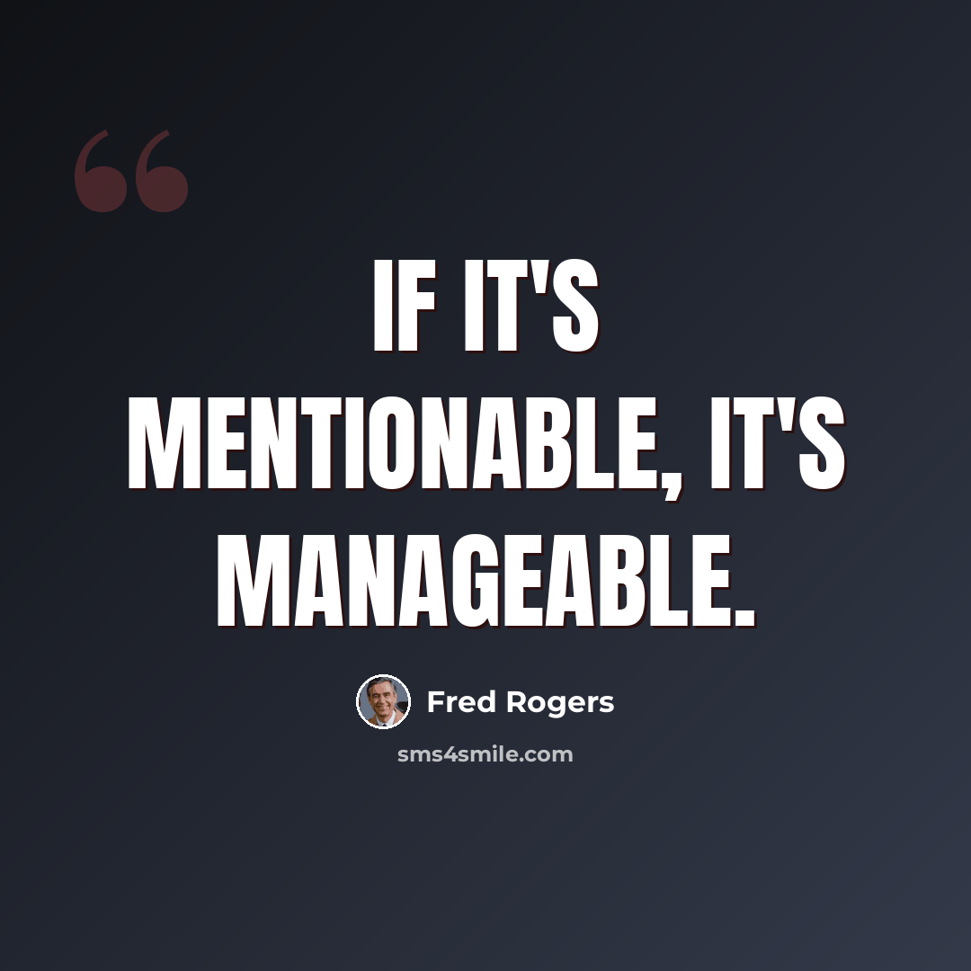 “If it's mentionable, it's manageable.” quote by Fred Rogers