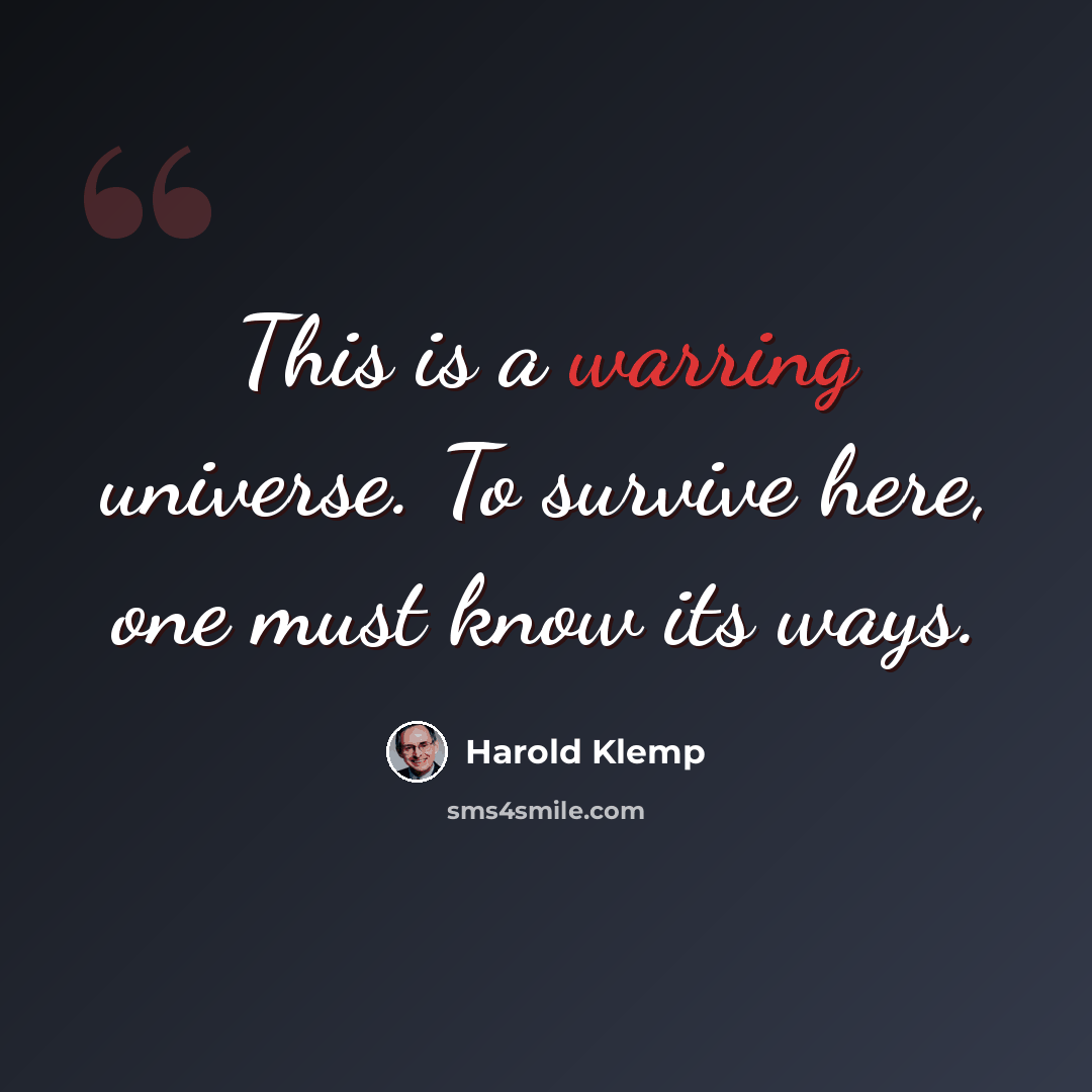 “This is a warring universe. To survive here, one must know its ways.” quote by Harold Klemp