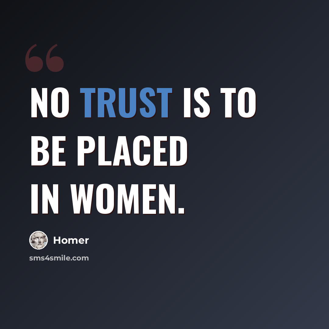 “No trust is to be placed in women.” quote by Homer