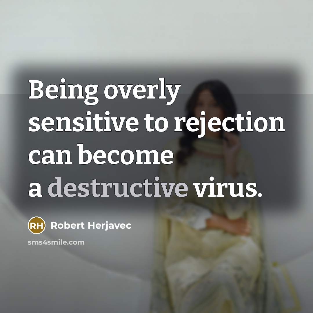“Being overly sensitive to rejection can become a destructive virus.” quote by Robert Herjavec