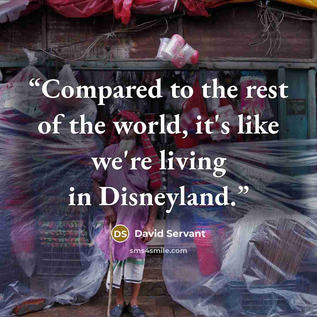 “Compared to the rest of the world, it's like we're living in Disneyland.” quote by David Servant