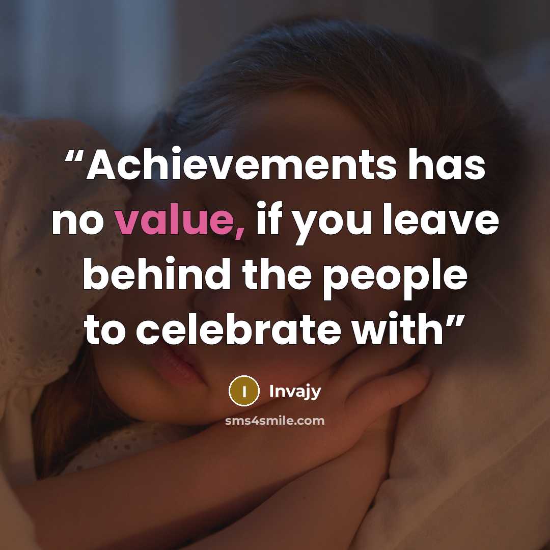 “Achievements has no value, if you leave behind the people to celebrate with” quote by Invajy