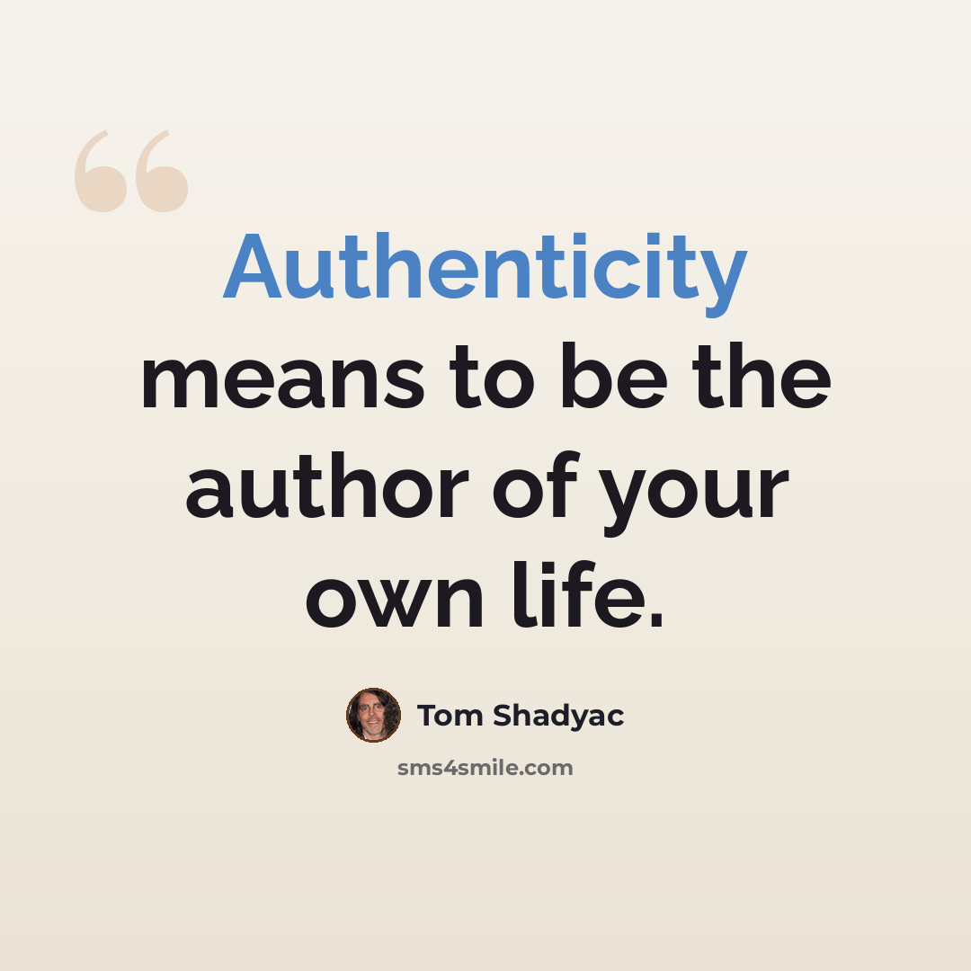 “Authenticity means to be the author of your own life.” quote by Tom Shadyac