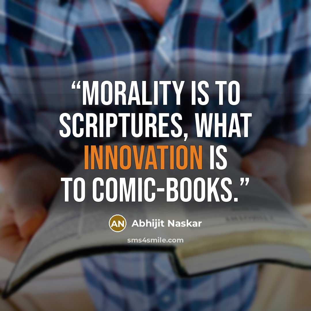 “Morality is to Scriptures, what Innovation is to Comic-Books.” quote by Abhijit Naskar