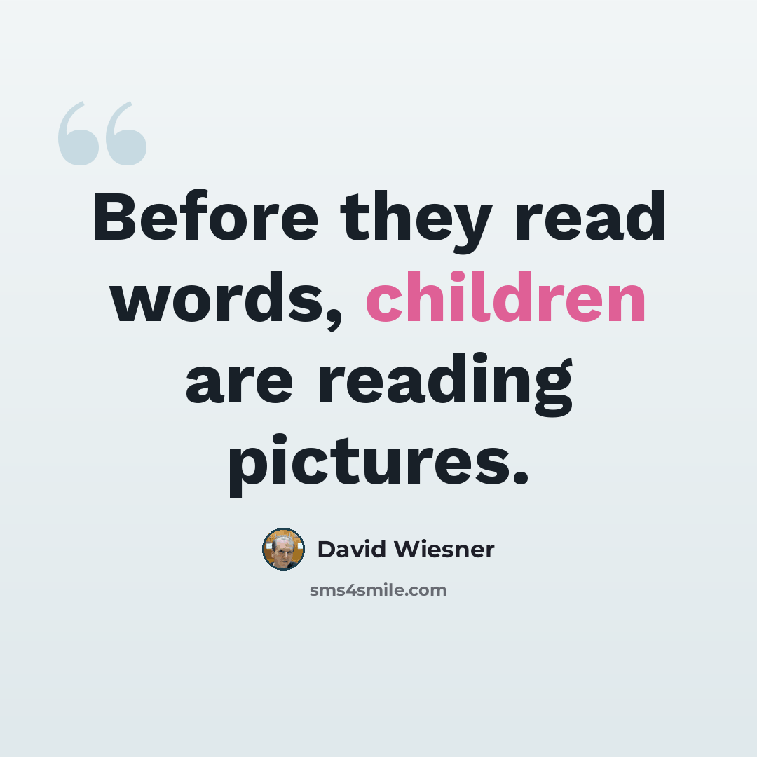 “Before they read words, children are reading pictures.” quote by David Wiesner