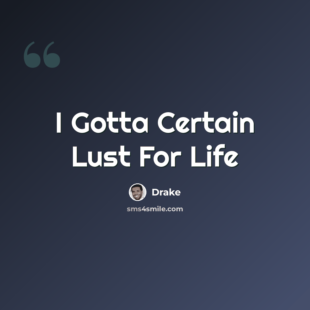 “I Gotta Certain Lust For Life” quote by Drake