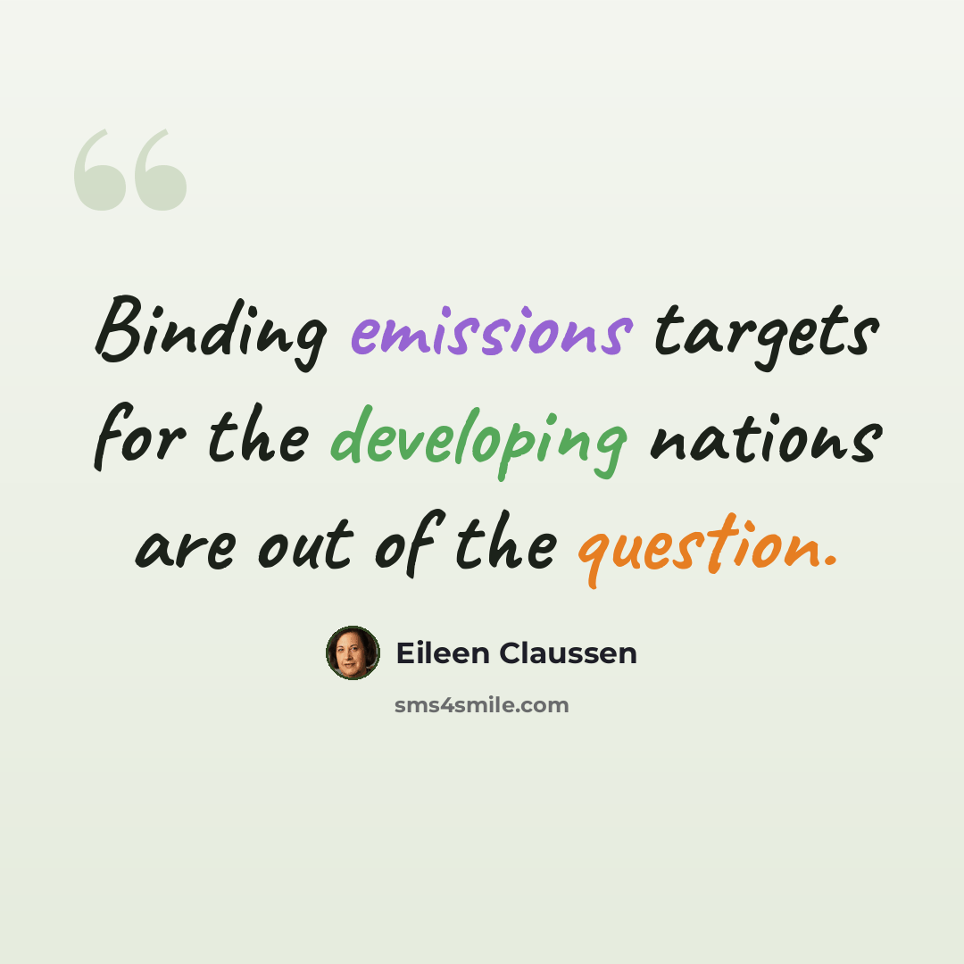 “Binding emissions targets for the developing nations are out of the question.” quote by Eileen Claussen