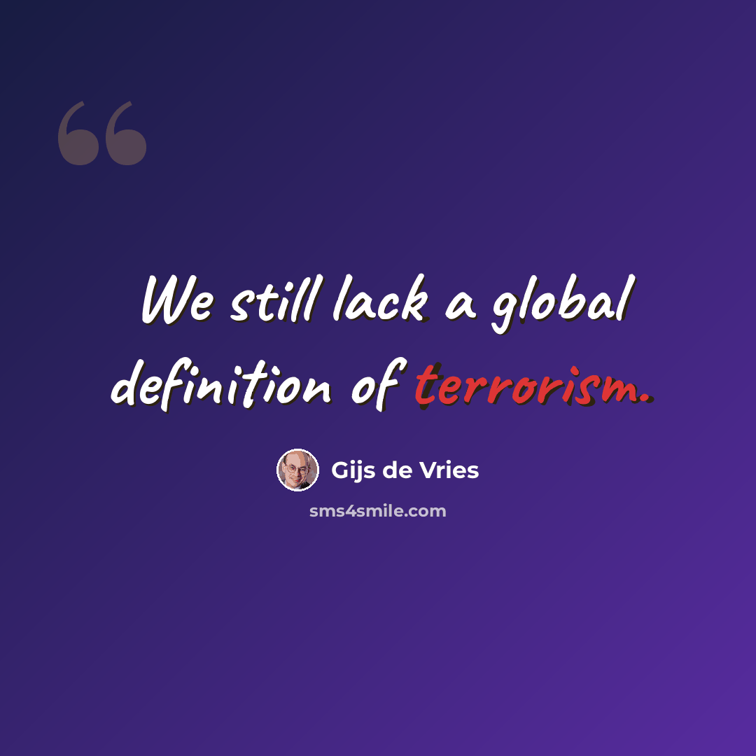 “We still lack a global definition of terrorism.” quote by Gijs de Vries
