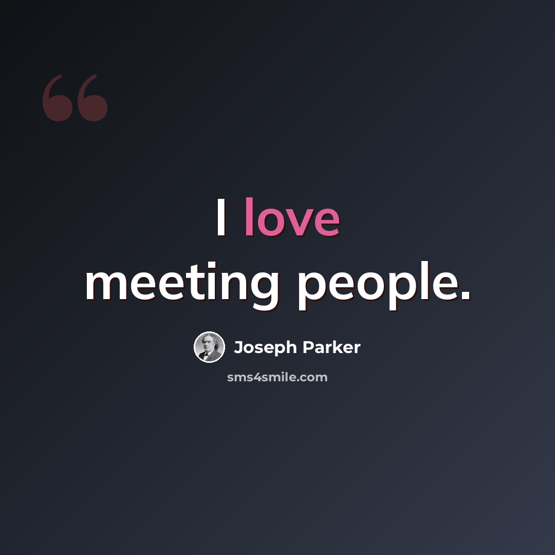 “I love meeting people.” quote by Joseph Parker