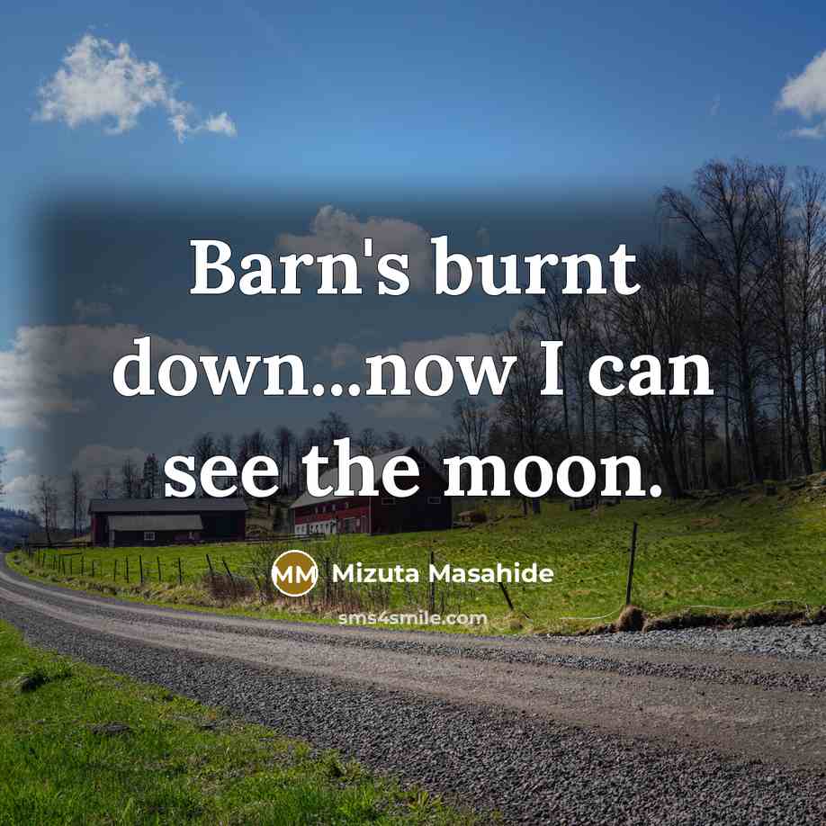 “Barn's burnt down...now I can see the moon.” quote by Mizuta Masahide