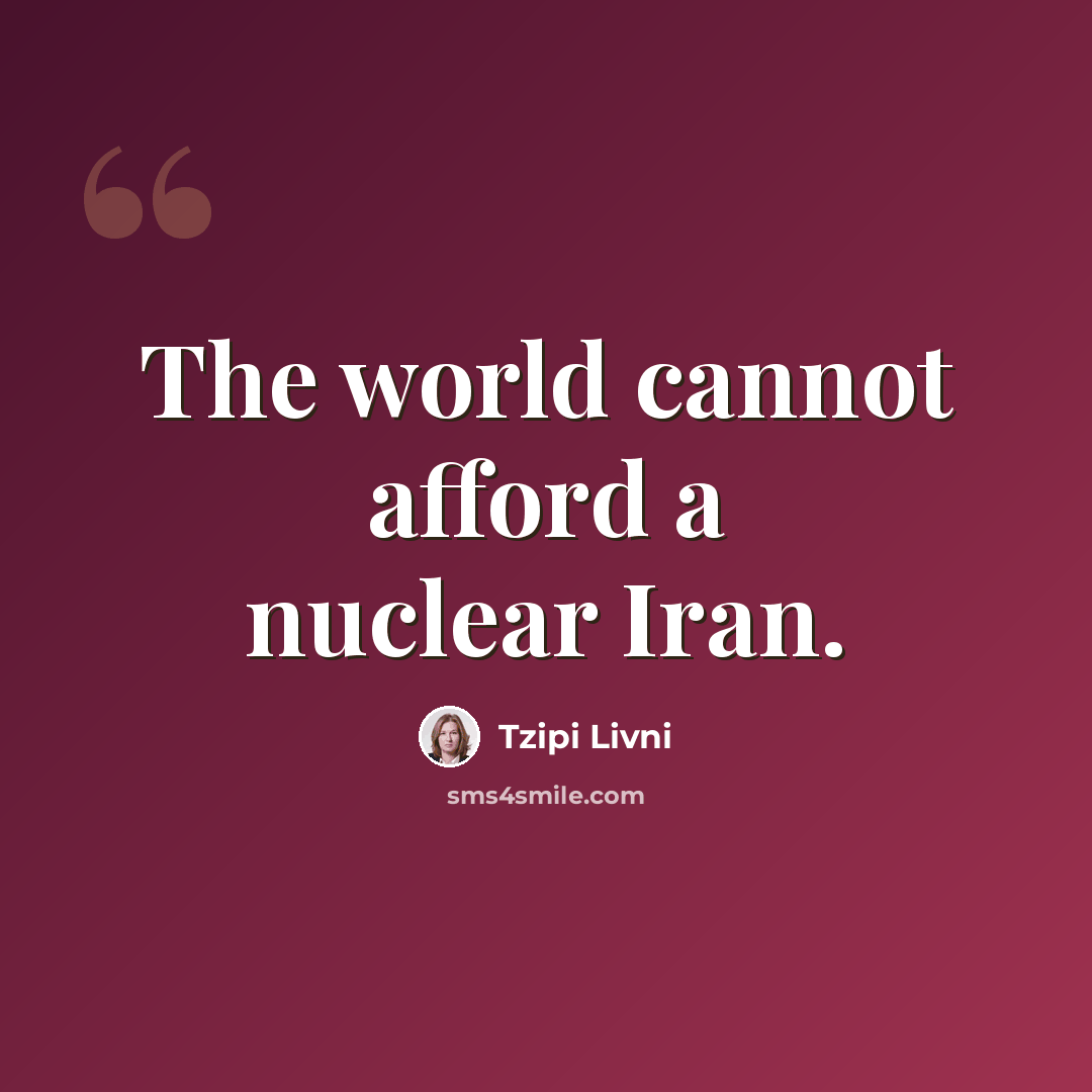 “The world cannot afford a nuclear Iran.” quote by Tzipi Livni