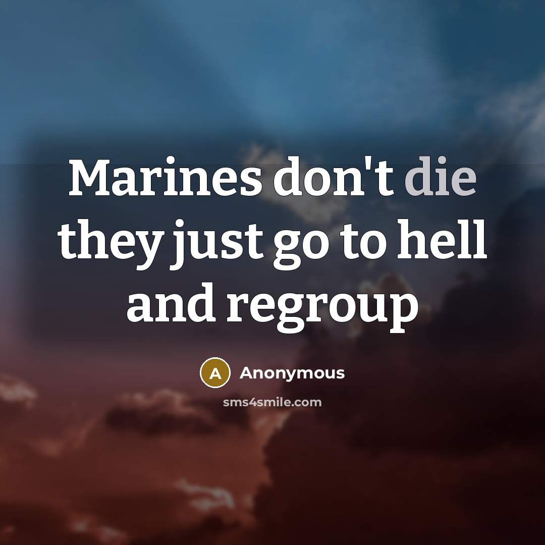 “Marines don't die they just go to hell and regroup” quote by Anonymous