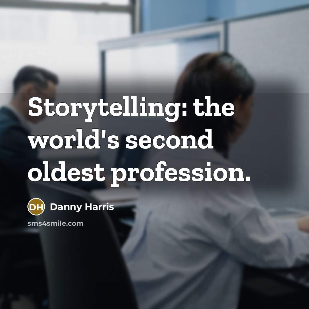 “Storytelling: the world's second oldest profession.” quote by Danny Harris