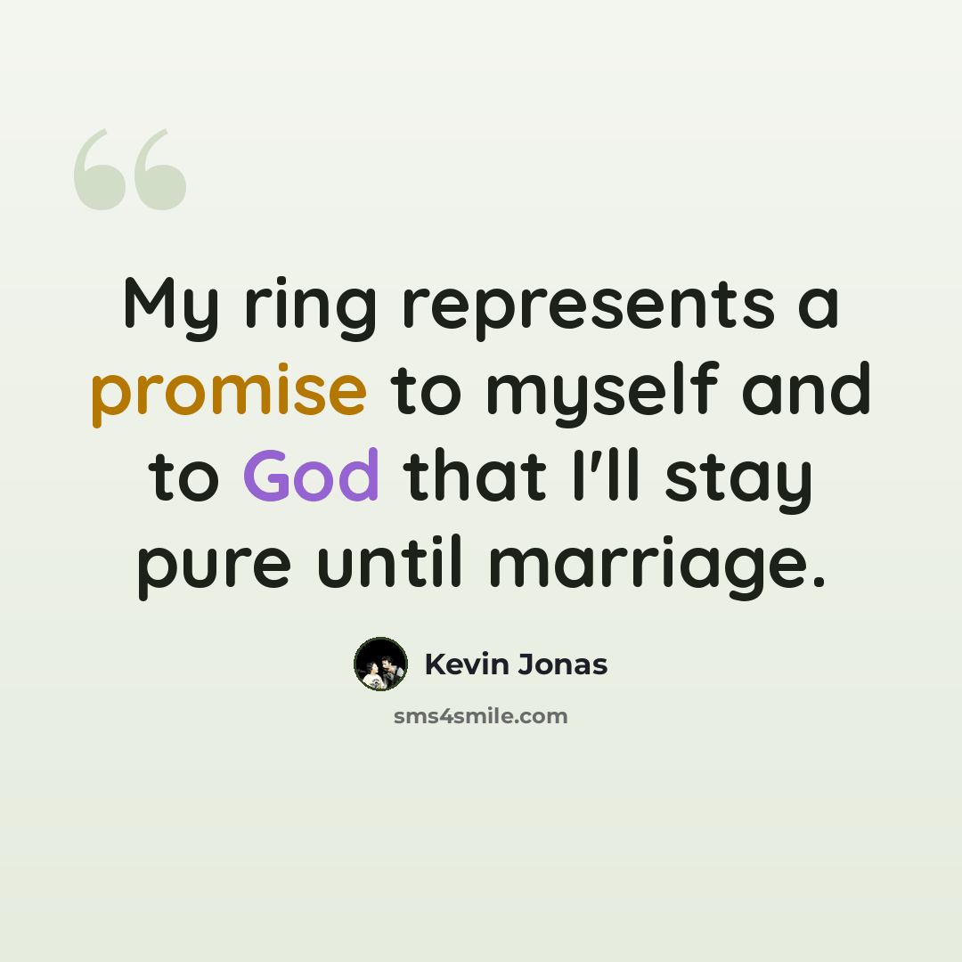 “My ring represents a promise to myself and to God that I'll stay pure until marriage.” quote by Kevin Jonas